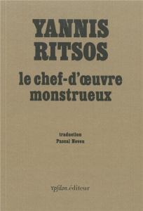 Le chef-d'oeuvre monstrueux. Mémoires d'un homme tranquille qui ne savait rien, Edition bilingue fra - Ritsos Yannis ; Neveu Pascal ; Grandmont Dominique