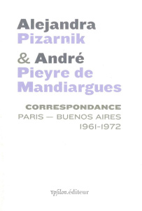 Correspondance Paris - Buenos Aires 1961-1972 - Pizarnik Alejandra ; Pieyre de Mandiargues André ;