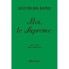 Moi, le Suprême - Roa Bastos Augusto ; Berman Antoine