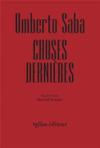 Choses dernières. Edition bilingue français-italien - Saba Umberto ; Simeone Bernard