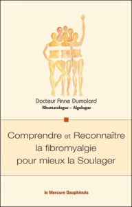 Comprendre et reconnaître la fibromyalgie pour mieux la soulager - Dumolard Anne