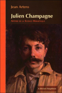Julien Champagne, apôtre de la science hermétique - Artero Jean