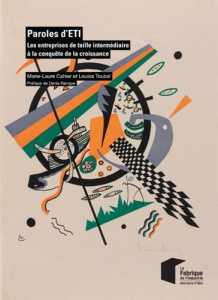 Paroles d'ETI. Les entreprises de taille intermédiaire à la conquête de la croissance - Cahier Marie-Laure ; Toubal Louisa ; Ranque Denis