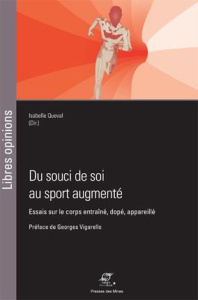 Du souci de soi au sport augmenté. Essais sur le corps entraîné, dopé, appareillé - Queval Isabelle ; Vigarello Georges