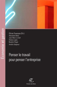 Penser le travail pour penser l'entreprise - Favereau Olivier ; Bidet Alexandra ; Le Gall Jean-