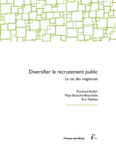Diversifier le recrutement public. Le cas des magistrats - Audier Florence ; Bacache-Beauvallet Maya ; Mathia