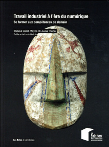 Travail industriel à l'ère du numérique. Se former aux compétences de demain - Bidet-Mayer Thibaut ; Toubal Louisa ; Gallois Loui