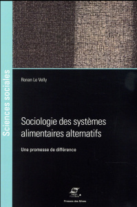 Sociologie des systèmes alimentaires alternatifs. Une promesse de différence - Le velly Ronan