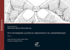 Petit dictionnaire illustré de l'innovation et de l'entrepreneuriat. Volume 1 - Denis-Rémis Cédric ; Bertrand Olivier