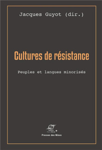 Cultures de résistance. Peuples et langues minorisés - Guyot Jacques