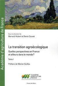 La transition agroécologique. Quelles perspectives en France et ailleurs dans le monde ? Tome 1 - Hubert Bernard ; Couvet Denis ; Guillou Marion ; G