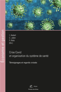 Crise Covid et organisation du système de santé. Témoignages et regards croisés - Aubert Isabelle ; Jobin Caroline ; Kletz Frédéric