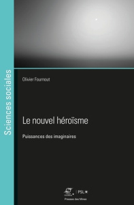 Le nouvel héroïsme. Puissances des imaginaires - Fournout Olivier
