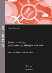 Seine Aval - Mantes : se réinventer face à la déprise industrielle - Fouqueray Etienne ; Nadaud Emmanuel