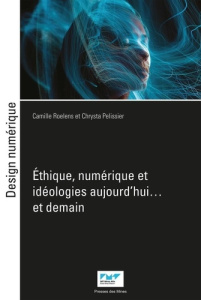 Ethique, numérique et idéologies - Roelens Camille ; Pélissier Chrysta ; Collin Simon