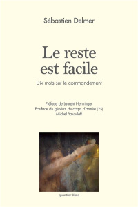 Le reste est facile. Dix mots sur le commandement - Delmer Sébastien ; Henninger Laurent ; Yakovleff M