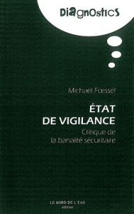 Etat de vigilance. Critique de la banalité sécuritaire - Foessel Michaël