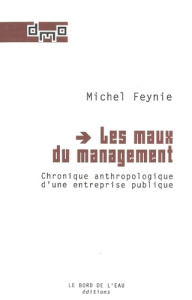 Les maux du management. Chronique anthropologique d'une entreprise publique - Feynie Michel