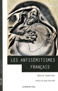 Les antisémitismes français. De la Révolution à nos jours - Shapira David ; Klarsfeld Serge