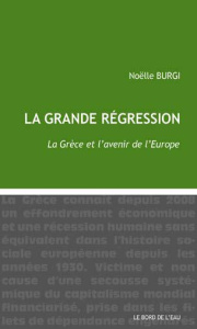La grande régression. La Grèce et l'avenir de l'Europe - Burgi Noëlle