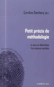 Petit précis de méthodologie : le sens du détail dans les sciences sociales - Datchary Caroline