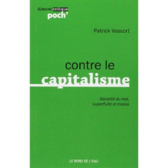 Contre le capitalisme. Banalité du mal, superfluité et masse - Vassort Patrick