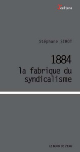 1884, des syndicats pour la République - Sirot Stéphane