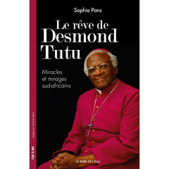 Le rêve de Desmond Tutu. Miracles et mirages sud-africains - Pons Sophie