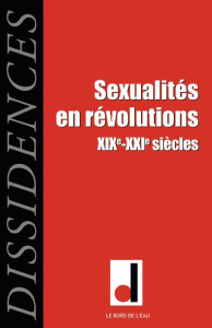 Dissidences N° 15, Février 2016 : Sexualités en révolutions XIXe-XXIe siècles - Bantigny Ludivine ; Gallot Fanny ; Thomas Frédéric