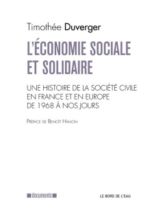 L'économie sociale et solidaire. Une histoire de la société civile en France et en Europe de 1968 à - Duverger Timothée ; Hamon Benoît