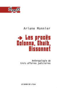 Les procès Colonna, Chaïb, Bissonnet. Anthropologie de trois affaires judiciaires - Monnier Ariane