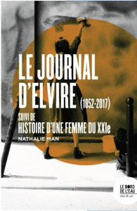 Le journal d'Elvire (1852-2017). Suivi de Histoire d'une femme du XXIe - Man Nathalie ; Larrère Mathilde