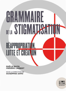 Stigmatiser. Discours médiatiques et normes sociales - Bazin Maëlle ; Lambert Frédéric ; Sapio Giuseppina