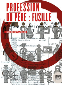 Profession du père : fusillé - Waysand Georges