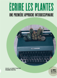 Ecrire les plantes. Une approche interdiscipinaire - Rota Marie ; Swaton Sophie
