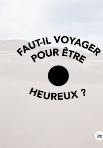 Faut-il voyager pour être heureux ? - Blanpied Julien ; Christin Rodolphe ; Slagmulder J