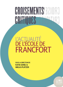 Croisements critiques. L'actualité de l'Ecole de Francfort - Genel Katia ; Plätzer Niklas
