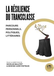 La résilience du transclasse. Parcours personnels, politiques, littéraires - Balutet Nicolas ; Camp-Pietrain Edwige