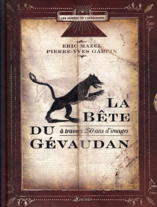 La Bête du Gévaudan. A travers 250 ans d'images - Mazel Eric ; Garcin Pierre-Yves ; Richard Jean