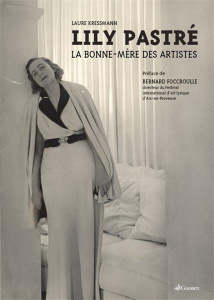 Lily Pastré. La Bonne-Mère des artistes - Kressmann Laure ; Foccroulle Bernard