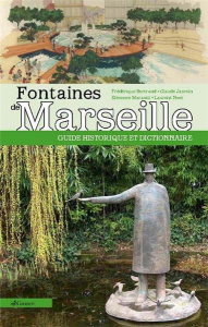 Guide historique des fontaines de Marseille - Mognetti Elisabeth ; Noet Laurent ; Bertrand Frédé