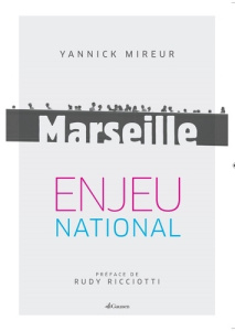 Marseille, enjeu national - Mireur Yannick ; Ricciotti Rudy