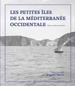 Les petites îles de Méditerranée occidentale. Histoire, culture, patrimoine - Marin Brigitte ; Crouteix Orianne ; Neyme Dorothée