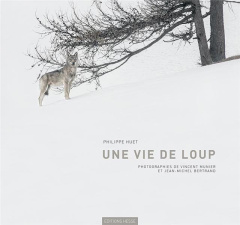 Une vie de loup - Huet Philippe ; Munier Vincent ; Bertrand Jean-Mic