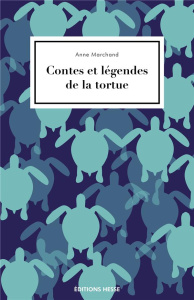Contes et légendes de la tortue - Marchand Anne ; Sergent Bernard