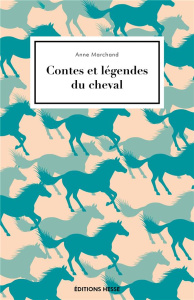 Contes et légendes du cheval - Marchand Anne ; Sergent Bernard