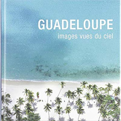 Guadeloupe images vues du ciel - Chopin Anne ; Maximin Daniel