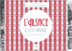 L'Alsace 100 % vintage à travers la carte postale ancienne - Niss Myriam ; Kauffmann Vincent