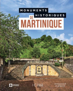 Monuments Historiques de Martinique - Bourel Le Guilloux Christophe ; Chopin Anne ; Decl