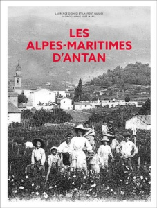 Les Alpes-Maritimes d'Antan - Dionigi Laurence ; Quilici Laurent ; Maria José